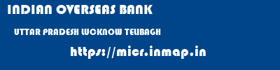 INDIAN OVERSEAS BANK  UTTAR PRADESH LUCKNOW TELIBAGH   micr code